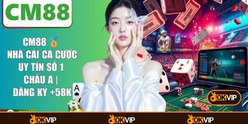 CM88: Trải Nghiệm Giải Trí đa Dạng Cùng Nhiều Lựa Chọn - OKVIP - cimoje