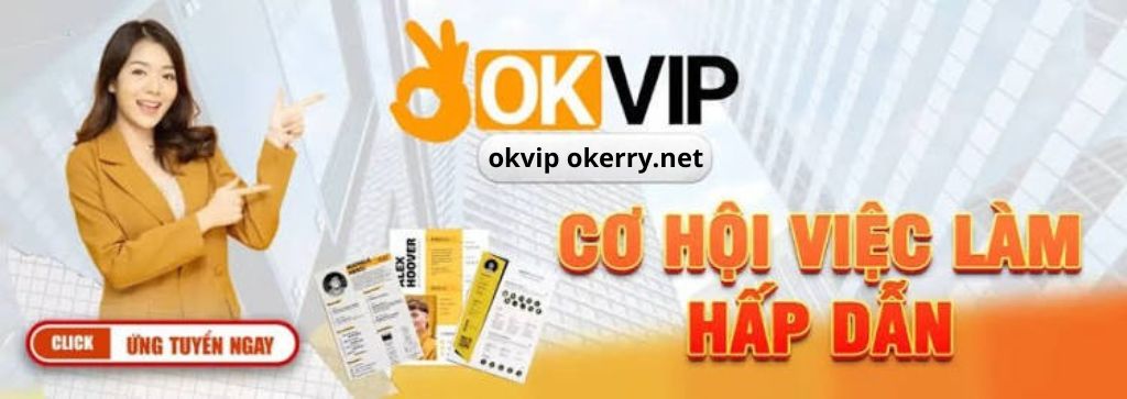 Tuyển Dụng OKVIP - Cơ Hội Việc Làm Hấp Dẫn - cimoje