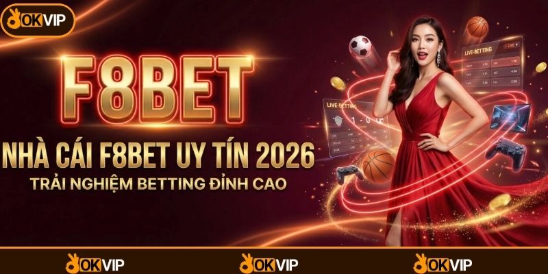 F8bet & OKVIP - Đối Tác Chiến Lượng Bền Vững - OKVIP - cimoje