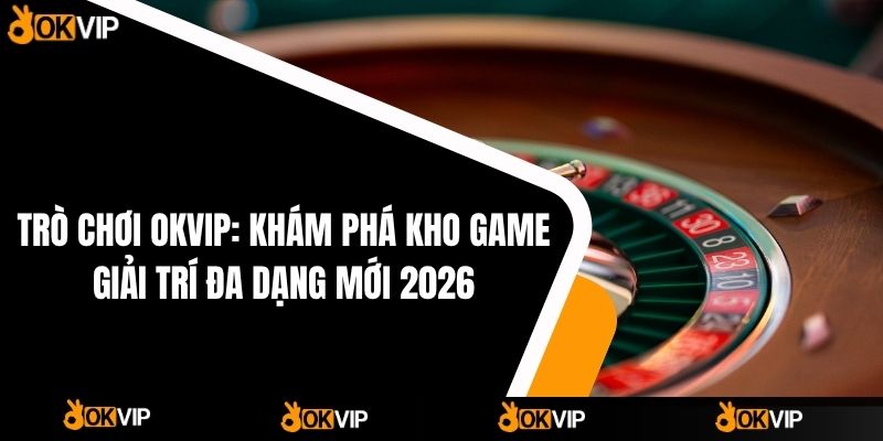 Trò Chơi OKVIP - OKVIP - cimoje